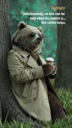 a bear in a trench coat leaning against a tree and holding a coffee cup with the caption, unfortunately, no one can be told what the matrix is but coffee helps