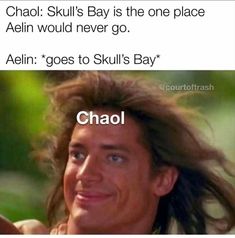 a man with long hair and the caption chaol skull's bay is the one place alien would never go