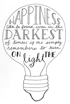 a light bulb with the words happiness can be found even in the darkest of times