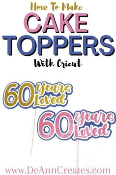 how to make cake toppers with cricut - 50 year loved 60 years ago