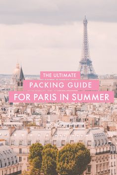 the eiffel tower in paris with text overlay reading the ultimate packing guide for paris in summer