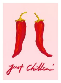 two red chili peppers with the words just chillin'written below them on a pink background