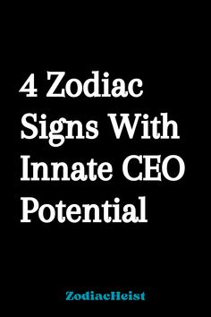 4 Zodiac Signs With Innate CEO Potential