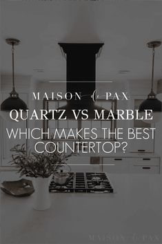 a kitchen counter top with the words mason and pax quartz vs marble which makes the best countertop?