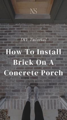 someone's feet in front of a brick wall with the words how to install brick on a concrete porch