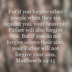 a bible verse with the words for if you forgive other people when they sin against you, your heavenly father will also