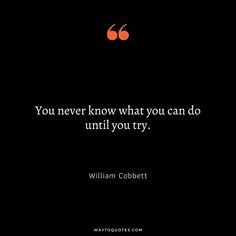 a quote from william cobbett that says you never know what you can do until you try