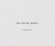 a quote that reads you are my person