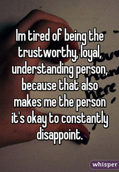 Im tired of being the trustworthy, loyal, understanding person, because that also makes me the person it's okay to constantly disappoint. Breakdown Quotes, Broken Bonds, Understanding Quotes, Negative Feelings, I'm Tired, Quotes Deep Feelings, Quotes That Describe Me, Im Tired, It's Okay