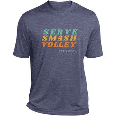 a t - shirt that says serve smash volleyy let's go in different colors