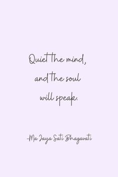 a quote that reads quiet the mind, and the soul will speak