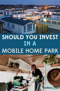 a woman in her mobile home park with the words should you invest in a mobile home park?