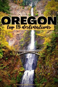 a waterfall and bridge with the words oregon top 15 destinations on it in black text