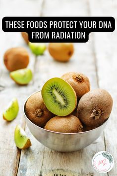 kiwi fruit in a metal bowl with the words these foods protect your data from radiation