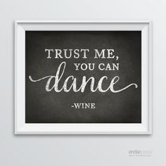 a black and white poster with the words trust me, you can dance wine on it