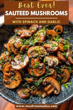 a plate full of mushrooms and greens with text overlay that reads best - ever sauteed mushrooms with spinach and garlic