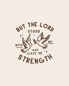 two birds flying next to each other with the words, but the lord stood with me and gave me strength