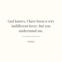 the quote god knows, i have been a very indifferent lover but you understand me