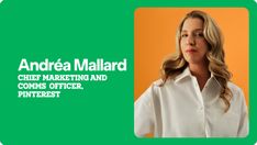 a woman in a white shirt and green background with the words andrea mallard chief marketing and comms officer pinterest