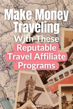 the cover of make money traveling with these repuptable travel affiliate programs