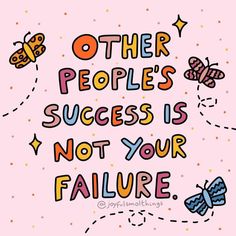 a quote that says, other people's success is not your faliure