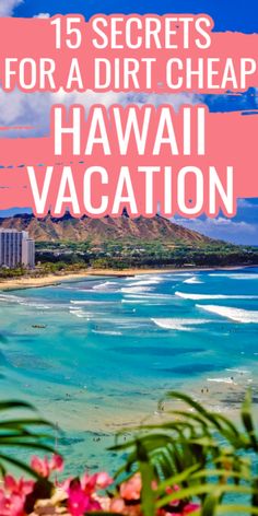 the beach and ocean with text overlay that reads 15 secrets for a dirt cheap hawaiian vacation