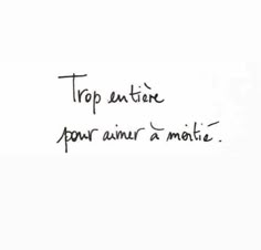 the words are written in cursive writing on a piece of paper that says,'trop entre pour aimer la mote '