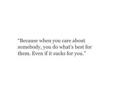 a quote that reads, because when you care about somebody, you do what's best