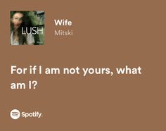 a brown background with the words for if i am not yours, what am i?