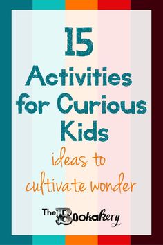 the words 15 activities for curious kids ideas to cultivate wonder in front of a colorful background