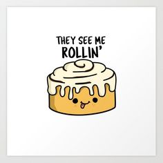 Buy They See Me Rollin Cute Cinnamon Roll Pun Art Print by punnyboneWorldwide shipping available at Society6.comJust one of millions of high quality products available. Foodie Doodle, Cute Cinnamon Roll, Pun Art, Cool Illusions, They See Me Rollin