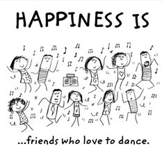 a cartoon drawing with the words happiness is friends who love to dance and music notes