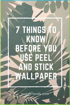 palm leaves with the words 7 things to know before you use peel and stick wallpaper