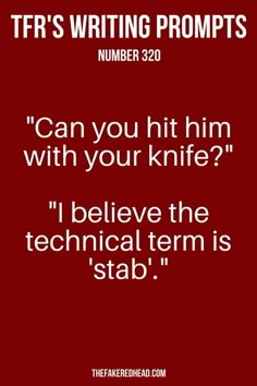 a red background with the words,'can you hit him with your knife? i believe the technical term is stab '