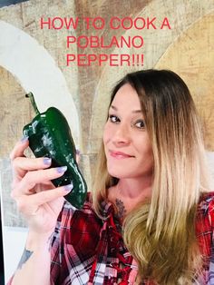 a woman holding up a green pepper in front of a sign that says how to cook a poblano pepper