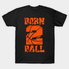 an orange and black shirt with the number 3 on it that says,'born 2 ball '