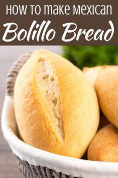 bread in a basket with the title how to make mexican bollillo bread on it