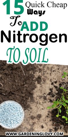 a bucket full of dirt with the words 15 quick cheap ways to add nitrogen to soil