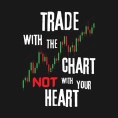 the words trade with the chart not with your heart on a black background, and an arrow