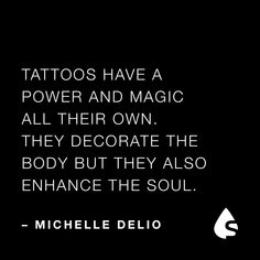 a black and white photo with the quote tattoo's have a power and magic all their own they decorate the body but they also enhance the soul