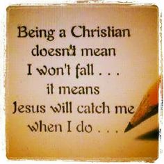 a quote from jesus about being a christian doesn't mean i won't fall it means jesus will catch me when i do