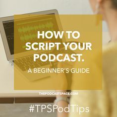 a woman sitting in front of a laptop computer with the words how to script your podcast on it