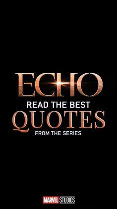 the title for the movie echo reads the best quotes from the series, which is written in