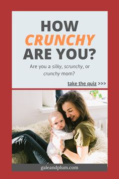 a woman holding a baby with the words how crunchy are you?