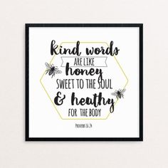 a black and white print with the words kind words are like honey, sweet to the soul