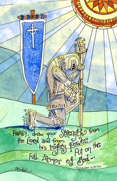 a drawing of a knight kneeling in front of a blue flag with the words, finally draw your strength from the lord and every force