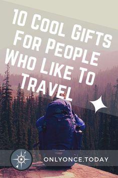 a backpack sitting on top of a wooden table with the words 10 cool gifts for people who like to travel