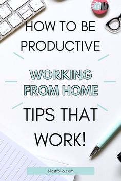 a desk with a keyboard, notebook and pen on it that says how to be productive working from home tips that work