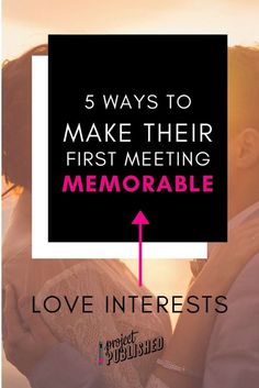 a couple kissing each other with the text 5 ways to make their first meeting memorable