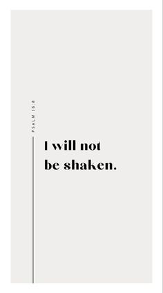 a black and white poster with the words i will not be shaken on it